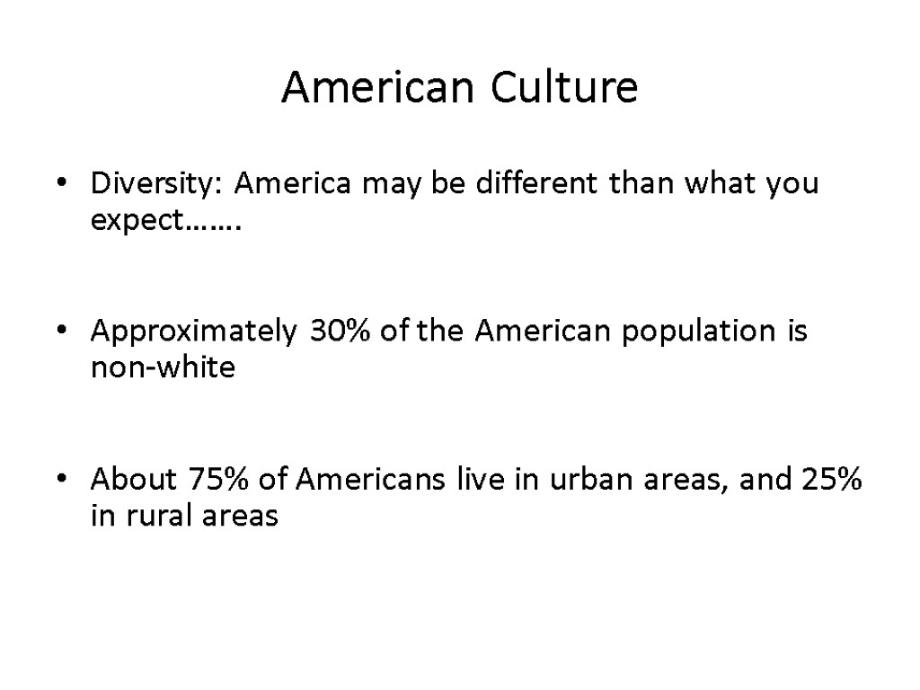 American Culture Diversity: America may be different than what you expect……. Approximately 30% of